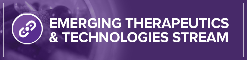 Emerging Therapeutics & Technologies Stream Emerging Therapeutics & Technologies Stream